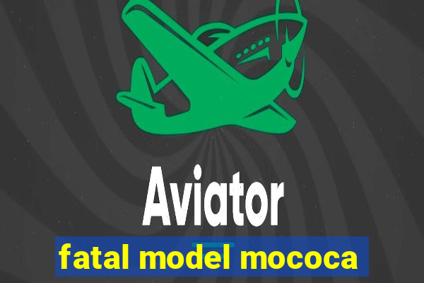 fatal model mococa